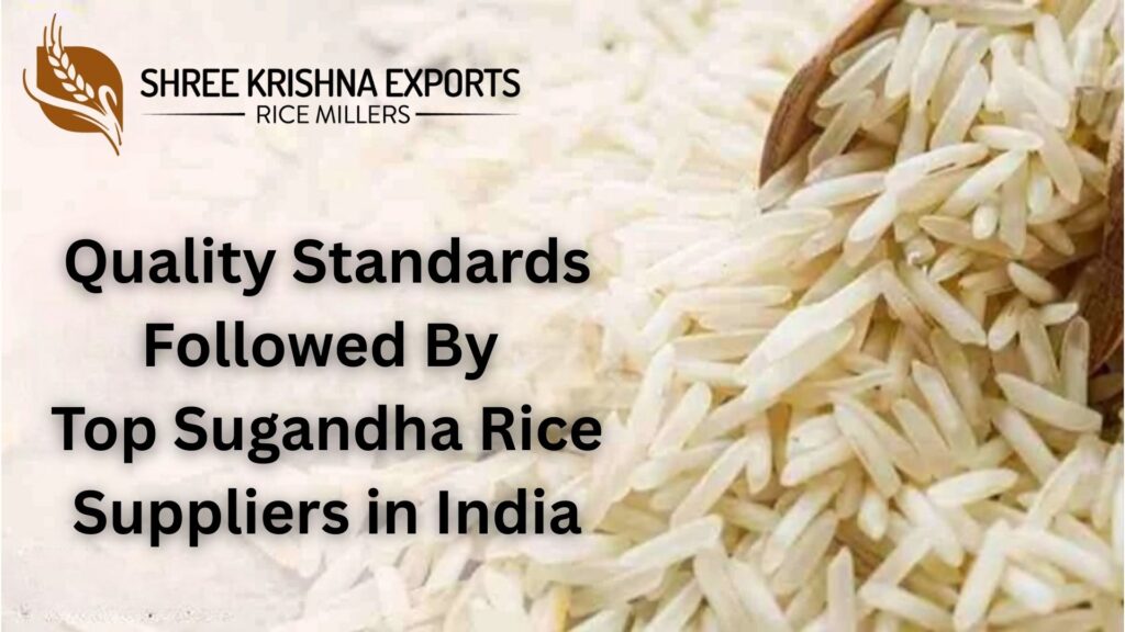 Quality Standards Followed By Top Sugandha Rice Suppliers in India